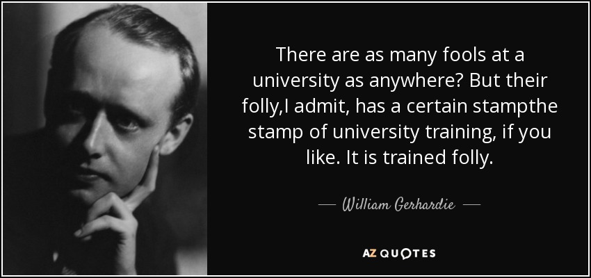 quote-there-are-as-many-fools-at-a-university-as-anywhere-but-their-folly-i-admit-has-a-certain-william-gerhardie-119-38-43